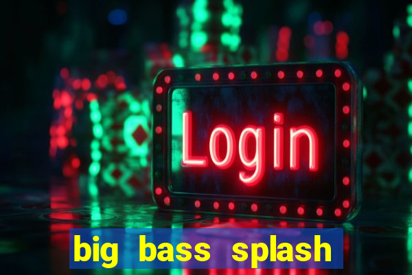 big bass splash demo betano